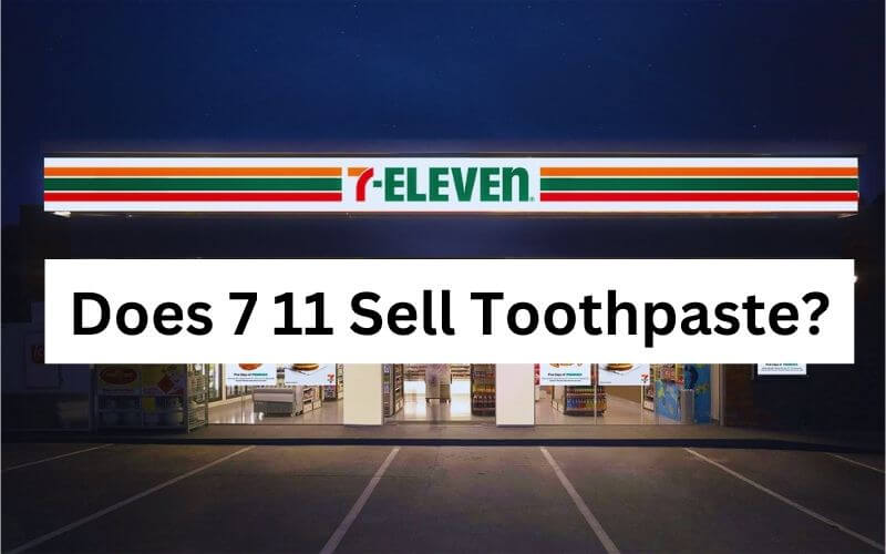 Does 7 11 Sell Toothpaste
