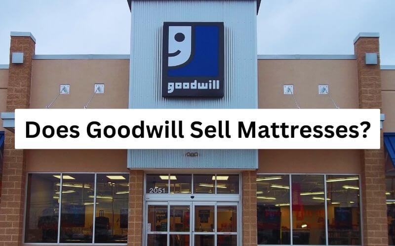 Does Goodwill Sell Mattresses
